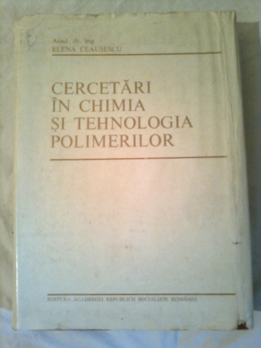 CERCETARI IN CHIMIA SI TEHNOLOGIA POLIMERILOR ~ Acad.dr.ing. ELENA CEAUSESCU