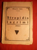39. Alexandru Indrie - Stropi din Lacrimi -Poezii - Ed I cca. 1939 Editura Noastra - Suburbana Militari Bucuresti , 48 pag.