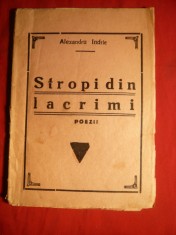39. Alexandru Indrie - Stropi din Lacrimi -Poezii - Ed I cca. 1939 Editura Noastra - Suburbana Militari Bucuresti , 48 pag.