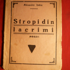 Alexandru Indrie - Stropi din Lacrimi -Poezii - Ed I cca. 1939