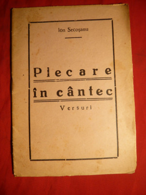 Ion Secosanu - Plecare in Cantec - Versuri -Ed.I cca.1938 foto