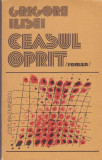 GRIGORE ILISEI - CEASUL OPRIT, 1980, Alta editura