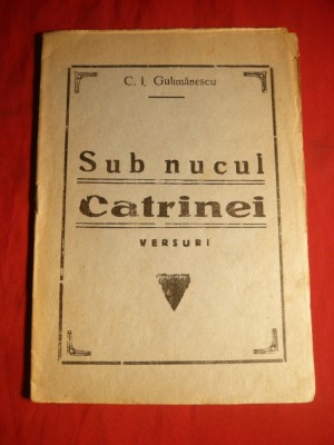 39. C.I.Gulimanescu -Sub Nucul Catrinei -Versuri- Ed.I - cca 1938 Editura Noastra - Suburbana Militari Bucuresti , 16 pag. foto