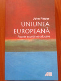 UNIUNEA EUROPEANA - Foarte scurta introducere - John Pinder