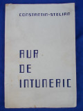 CONSTANTIN STELIAN - AUR DE INTUNERIC , ED. 1-A , 1942 , CU AUTOGRAF !!! *
