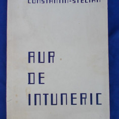 CONSTANTIN STELIAN - AUR DE INTUNERIC , ED. 1-A , 1942 , CU AUTOGRAF !!! *