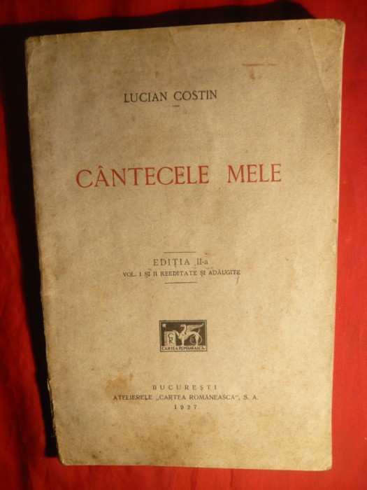 39. Lucian Costin - Cantecele Mele -Ed.IIa adaugita 1927, autograf , dedicatie, Ed. Casa Scoalelor ,137 pag . Tiraj redus coperti uzate