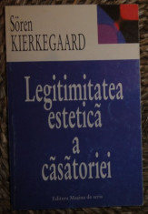 Soren Kierkegaard LEGITIMITATEA ESTETICA A CASATORIEI Ed. Masina de Scris 1998 foto