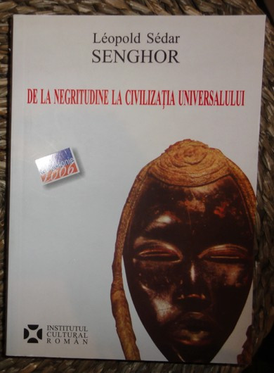 Leopold Sedar Senghor DE LA NEGRITUDINE LA CIVILIZATIA UNIVERSALULUI Inst. Cultural Roman 2006