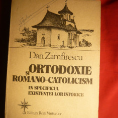 Dan Zamfirescu - Ortodoxie si Romano-Catolicism -Ed. 1992