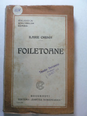 ILARIE CHENDI - FOILETOANE - BUCURESTI EDITURA CARTEA ROMANEASCA - ANUL 1925 foto