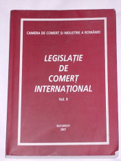 LEGISLATIE DE COMERT INTERNATIONAL- CAMERA DE COMERT SI INDUSTRIE A ROMANIEI- VOLUMUL II- 2007 foto