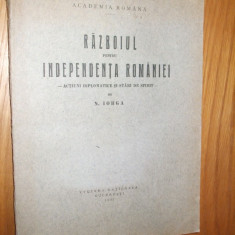 RAZBOIUL PENTRU INDEPENDENTA ROMANIEI - N. Iorga -1927, 242 p + XII planse