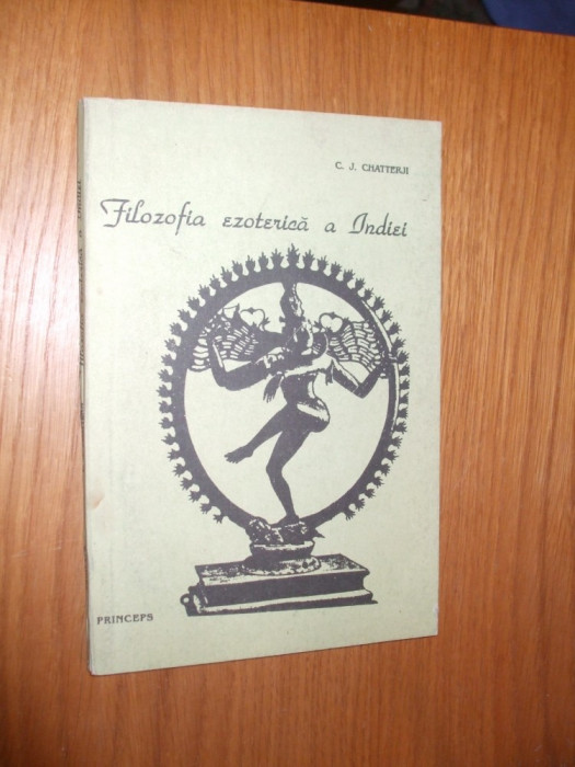 FILOZOFIA EZOTERICA A INDIEI - C. J. Chatterji - 1991, 89p.