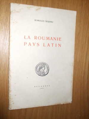 LA ROUMANIE PAYS LATIN - Romulus Seisanu - 1937, 98p.+ harta Romaniei in anexa foto