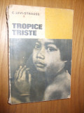 TROPICE TRISTE - C. Levi-Strauss - 1968. 438 p. cu imagini si scheme in text, Alta editura