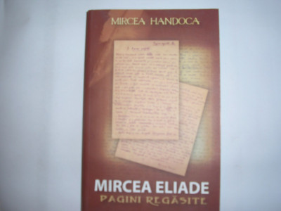 MIRCEA HANDOCA - MIRCEA ELIADE PAGINI REGASITE R21 foto