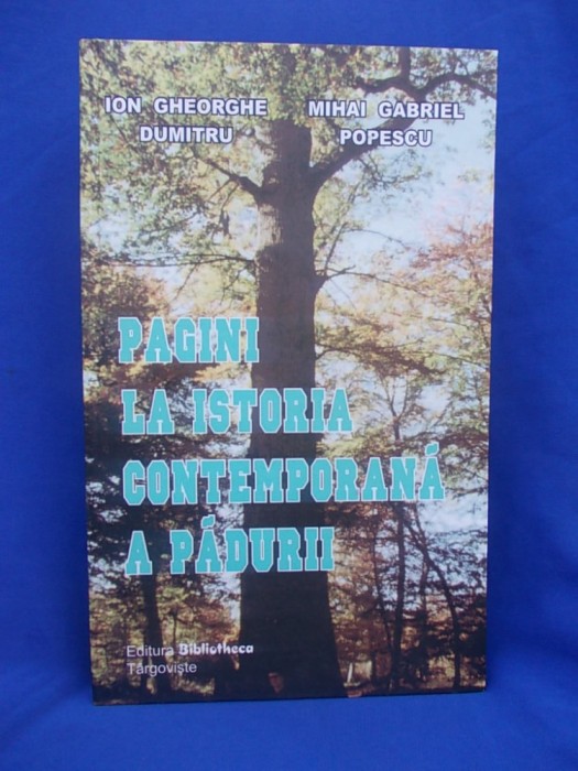 ION GHEORGHE DUMITRU - PAGINI LA ISTORIA CONTEMPORANA A PADURII , 2004 *