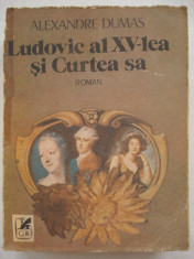 LUDOVIC al XV - lea si Curtea sa - Alexandre Dumas foto
