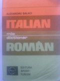 MIC DICTIONAR ITALIAN ROMAN - Alexandru Balaci