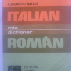 MIC DICTIONAR ITALIAN ROMAN - Alexandru Balaci