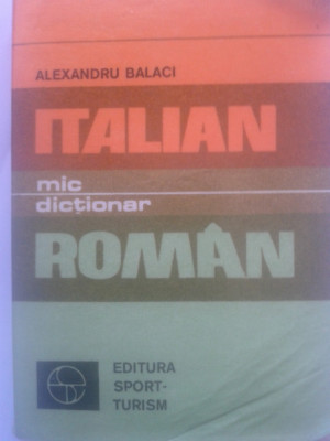 MIC DICTIONAR ITALIAN ROMAN - Alexandru Balaci foto