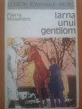 IARNA UNUI GENTILOM - Pierre Moustiers, 1975