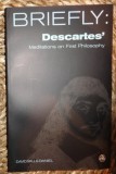 David Mills Daniel BRIEFLY: DESCARTES MEDITATIONS ON FIRST PHILOSOPHY Scm Press 2006