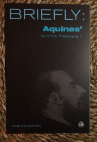 David Mills Daniel BRIEFLY: AQUINAS SUMMA THEOLOGICA 1 GOD Scm Press 2006