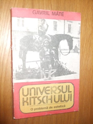 UNIVERSUL KITSCHULUI * O problema de estetica -- Gavril Mate -- [ 1985, 173p., cu 35 de figuri in anexa ] foto