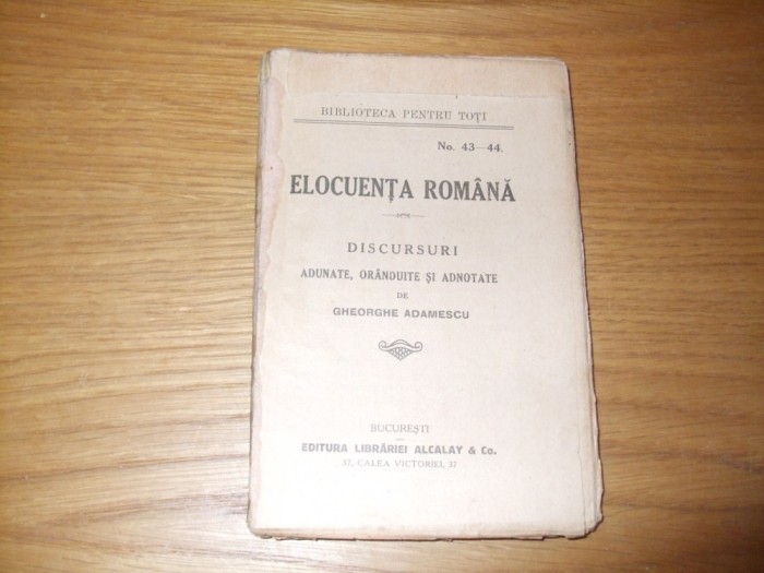 ELOCUENTA ROMANA - Discursuri Adunate, Oranduite si Adnotate - Gheorghe Adamescu - Editura Librariei Alcalay, 223 p.