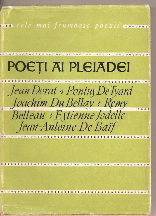 (C2805) POETI AI PLEIADEI, JEAN DORAT, PONTUS DE TYARD, JOACHIM DU BELLAY, REMY, BELLEAU, ESTIENNE JODELL, JEAN ANTOINE DE BAIF, ED, TINERETULUI, 1965