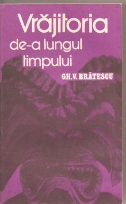 (C2794) VRAJITORIA DE-A LUNGUL TIMPULUI DE GH. V. BRATESCU, EDITURA POLITICA, , BUCURESTI, 1985 foto