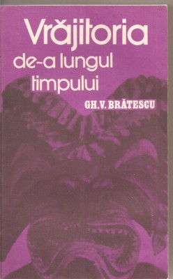 (C2794) VRAJITORIA DE-A LUNGUL TIMPULUI DE GH. V. BRATESCU, EDITURA POLITICA, , BUCURESTI, 1985 foto