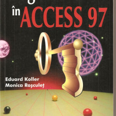 (C2771) PROGRAMARE IN ACCESS 97 DE EDUARD KOLLER SI MONICA ROSCULET, EDITURA TEORA