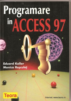 (C2771) PROGRAMARE IN ACCESS 97 DE EDUARD KOLLER SI MONICA ROSCULET, EDITURA TEORA foto