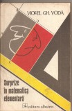 (C2754) SURPRIZE IN MATEMATICA ELEMENTARA DE VIOREL GH. VODA, EDITURA ALBATROS, BUCURESTI, 1981