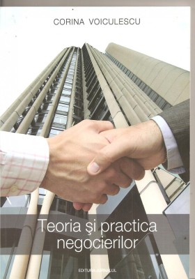 (C2740) TEORIA SI PRACTICA NEGOCIERILOR DE CORINA VOICULESCU, EDITURA JURNALUL, 2007 foto