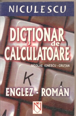 (C2766) DICTIONAR DE CALCULATOARE, ENGLEZ - ROMAN, DE NICOLAE IONESCU - CRUTAN, EDITURA NICULESCU foto