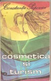 (C2753) COSMETICA SI TURISM DE CONSTANTA POPOVICI, EDITURA SPORT - TURISM, BUCURESTI, 1980