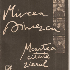 (C2752) MOARTEA CITESTE ZIARUL DE MIRCEA DINESCU, EDITURA CARTEA ROMANEASCA, 1990