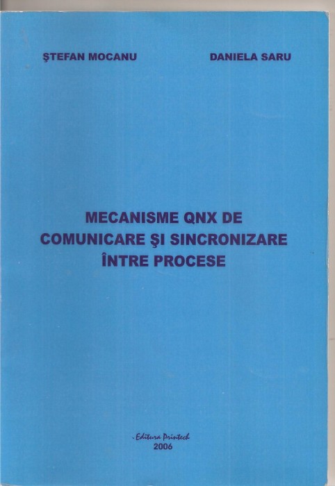 (C2770) MECANISME QNX DE COMUNICARE SI SINCRONIZARE INTRE PROCESE DE STEFAN MOCANU SI DANIELA SARU, EDITURA PRINTECH, 2006 (C2770) MECANISME QNX DE COMUNICARE SI SINCRONIZARE INTRE PROCESE DE STEFAN MOCANU SI DANIELA SARU, EDITURA PRINTECH, 2006