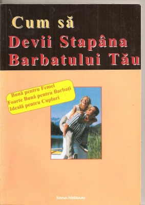 (C2741) CUM SA DEVII STAPANA BARBATULUI TAU, BUNA PENTRU FEMEI, FOARTE BUNA PENTRU BARBATI, IDEALA PENTRU CUPLURI, EDITURA NENA METAXA foto