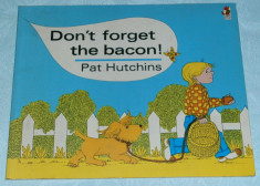 PAT HUTCHINS - Don&amp;#039;t forget the bacon ! [carte educativa pentru copii, varsta 4-8 ani, in limba engleza, cu ilustratii] 2002 foto