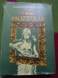 Sub Semnul Muzeului Claudia Cleja Stoicescu carte arta cultura muzeu 1983 RSR, Alta editura