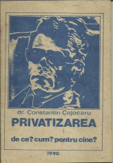 Dr.Constantin Cojocaru - PRIVATIZAREA DE CE? CUM? PENTRU CINE? foto