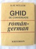 &quot;GHID DE CONVERSATIE ROMAN - GERMAN&quot;, Ilse Muller, 1992