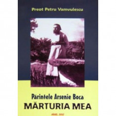 Parintele Arsenie Boca - Marturia mea - Preot Petru Vamvulescu foto