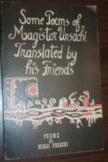 POEME DE MIHAI URSACHI/ SOME POEMS OF MAGISTER URSACHI TRANSLATED BY HIS FRIENDS