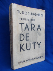 TUDOR ARGHEZI - TABLETE DIN TARA DE KUTY - EDITIA I-A - BUCURESTI - 1933 foto